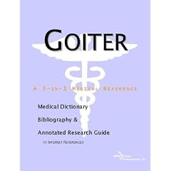 Goiter - A Medical Dictionary, Bibliography, and Annotated Research Guide to Internet References