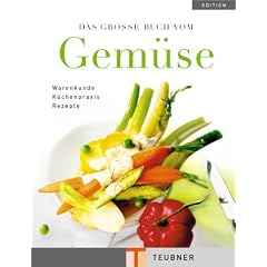 Das gro�e Buch vom Gem�se: Wissen, Information und Knowhow, K�chenpraxis und Rezepte (Teubner Edition)