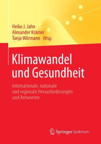 Klimawandel und Gesundheit: Internationale, nationale und regionale Herausforderungen und Antworten (Springer-Lehrbuch) (German Edition)