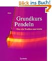 Grundkurs Pendeln. Eine alte Tradition neu entdeckt