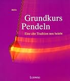 Grundkurs Pendeln - Eine alte Tradition neu entdeckt - Ansha