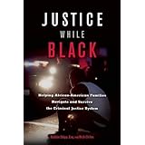 justice while black helping african american families navigate and survive the criminal justice system