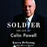 Soldier: The Life of Colin Powell | Karen DeYoung
