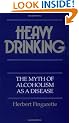 Heavy Drinking: The Myth of Alcoholism as a Disease