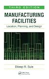 Manufacturing Facilities: Location, Planning, and Design, Third Edition
