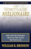 The Mortgage Millionaire: Sales and Life Strategies That Can Take You to The Next Level