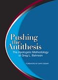 Pushing the Antithesis: The Apologetic Methodology of Greg L. Bahnsen
