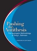 Pushing the Antithesis: The Apologetic Methodology of Greg L. Bahnsen