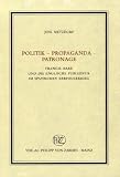 Politik - Propaganda - Patronage (Veroffentlichungen Des Inst.Fur Europaische Geschichte Mainz) - Jens Metzdorf