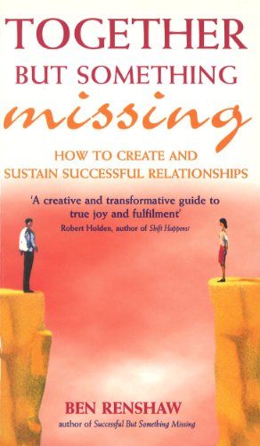 Together But Something Missing: How to create and sustain successful relationships