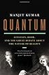 Quantum: Einstein, Bohr, and the Great Debate About the Nature of Reality