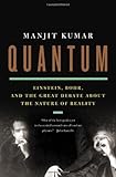 Quantum: Einstein, Bohr, and the Great Debate About the Nature of Reality