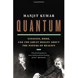 Quantum: Einstein, Bohr, and the Great Debate about the Nature of Reality ~ Manjit Kumar