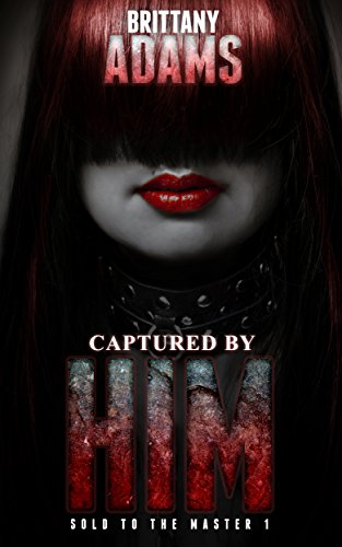 Captured By Him - Sold to the Master, Book 1: A BDSM Master-Slave Romance