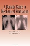 A Bedside Guide to Mechanical Ventilation