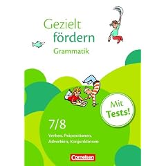Gezielt f�rdern: 7./8. Schuljahr - Grammatik: Verben, Pr�positionen, Satzglieder, S�tze. Arbeitsheft mit L�sungen und Tests