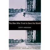 The Man Who Tried to Save the World: The Dangerous Life and Mysterious Disappearance of an American Hero