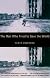 The Man Who Tried to Save the World: The Dangerous Life and Mysterious Disappearance of an American Hero