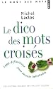 Le Dico des mots crois&eacute;s : 8 000 D&eacute;finitions pour devenir imbattable