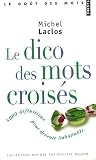 Le Dico des mots croisés : 8 000 Définitions pour devenir imbattable