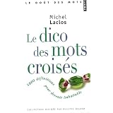 Le Dico des mots crois�s : 8 000 D�finitions pour devenir imbattablepar Michel Laclos