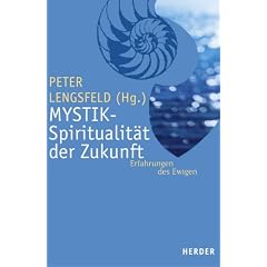 Mystik - Spiritualit�t der Zukunft: Erfahrung des Ewigen