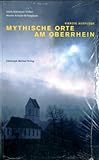 Mythische Orte am Oberrhein-