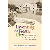 Inventing the Fiesta City: Heritage and Carnival in San Antonio