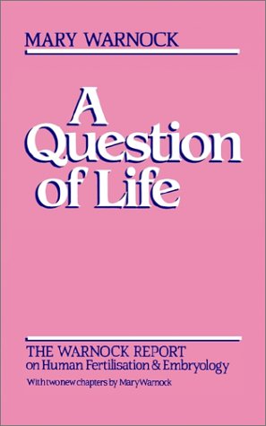 A Question of Life: Warnock Report on Human Fertilization and Embryology
