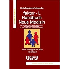 faktor-L-Handbuch Neue Medizin. Die Wahrheit �ber Dr. Hamers Entdeckung: Konflikt- Ausl�ser- Verlauf bei Krebs und anderen heilbaren Krankheiten
