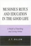 Musonius Rufus and Education in the Good Life: A Model of Teaching and Living Virtue