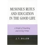 Musonius Rufus and Education in the Good Life: A Model of Teaching and Living Virtue book cover