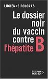 Le Dossier noir du vaccin contre l'h�patite B