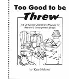 Too Good to be Threw: The Complete Operations Manual for Resale & Consignment Shops