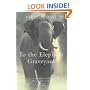 To the Elephant Graveyard: A True Story of the Hunt for a Man-killing Indian Elephant