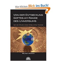 Von der Entdeckung Gottes am Rande des Universums. Auf den Spuren eines r�tselhaften Faktums