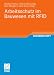 Arbeitsschutz im Bauwesen mit RFID: Forschungsbericht zum Projekt Sicherheitstechnik mit RFID - Entwicklung, Erprobung und Optimierung von geeigneten ... auf Grundlage von RFID" (RFID im Bauwesen)