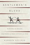 Gentlemens Blood : A History of Dueling