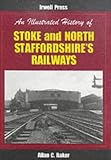 An Illustrated History of Stoke and North Staffordshire's Railways