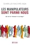Les manipulateurs sont parmi nous : Qui sont-ils ? Comment s'en prot�ger ?