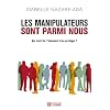 Les manipulateurs sont parmi nous : Qui sont-ils ? Comment s'en prot�ger ?