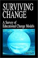 Surviving Change: A Survey of Educational Change Models
