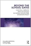 Beyond the School Gates: Can Full Service and Extended Schools Overcome Disadvantage?
