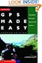 GPS Made Easy: Using Global Positioning Systems in the Outdoors