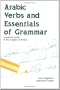 Arabic Verbs and Essentials of Grammar: A Practical Guide to the Mastery of Arabic
