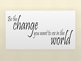 BE THE CHANGE YOU WANT TO SEE IN THE WORLD Vinyl wall qoutes Inspirational sayings home art decor decal