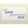 BE THE CHANGE YOU WANT TO SEE IN THE WORLD Vinyl wall qoutes Inspirational sayings home art decor decal