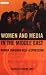 Women and Media in the Middle East: Power Through Self-expression (Library of Modern Middle East Studies)