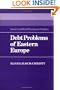 Debt Problems of Eastern Europe (Cambridge Russian, Soviet and Post-Soviet Studies)