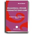 Ern�hrung, Psyche, Sexualit�t und Liebe - Nat�rlich leben und genie�en, Band II